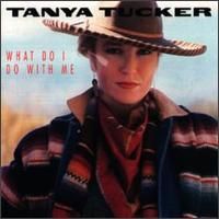 Tanya Tucker - What Do I Do With Me